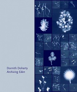 News: BOOK REVIEW - Dornith Doherty: Archiving Eden in Photo Eye Blog, July 17, 2017 - Laura M. AndrÃ©